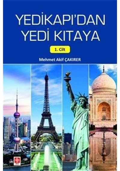 Yedikapı'dan Yedi Kıtaya 1. Cilt / Mehmet Akif Çakırer