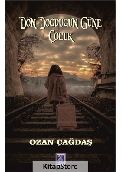 Dön Doğduğun Güne Çocuk - Ozan Çağdaş - Göl Kitap