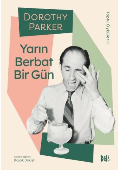 Yarın Berbat Bir Gün - Dorothy Parker Toplu Öyküler 1 - Dorothy Parker - DeliDolu