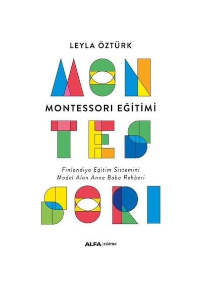 Montessori Eğitimi - Finlandiya Eğitim Sistemini Model Alan Anne Baba Rehberi - Leyla Öztürk - Alfa Yayıncılık