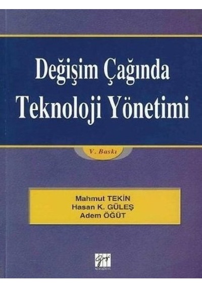 Gazi Kitabevi - Değişim Çağında Teknoloji Yönetimi - Mahmut Tekin - Hasan Kürşat Güleş - Adem Öğüt