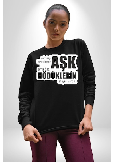 Çok Virajlı Bir Otabandır Aşk, Ama Bazı Hödüklerin Ehliyeti Vardır Yazılı Unisex Siyah Sweatshirt Siyah