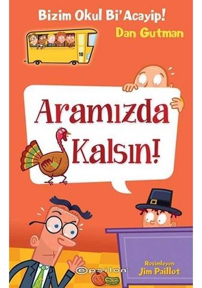 Aramızda Kalsın!-Bizim Okul Bi'Acayip! - Dan Gutman - Epsilon Yayınevi