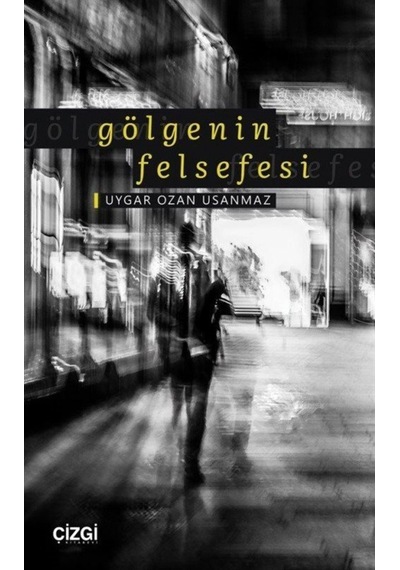 Gölgenin Felsefesi - Uygar Ozan Usanmaz - Çizgi Kitabevi
