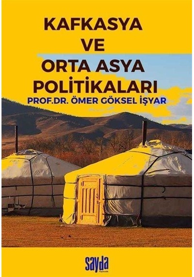 Kafkasya Ve Orta Asya Politikaları / Prof. Dr. Ömer Göksel İşyar