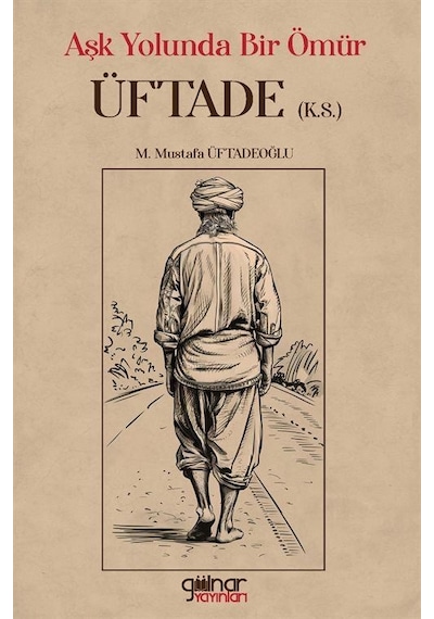 Aşk Yolunda Bir Ömür "üftade" K.s. / M. Mustafa Üftadeoğlu