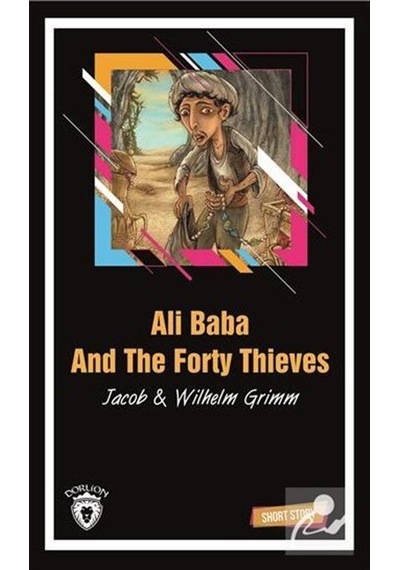 Ali Baba and the Forty Thieves-Short Story - Jacob Grimm -  Wilhelm Grimm - Dorlion Yayınevi