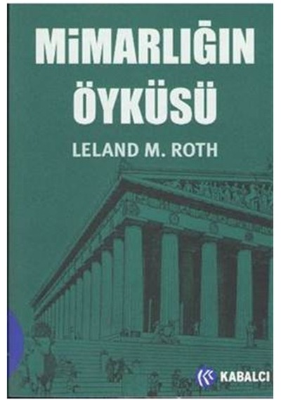 Mimarlığın Öyküsü - Leland M Roth - Kabalcı Yayınevi