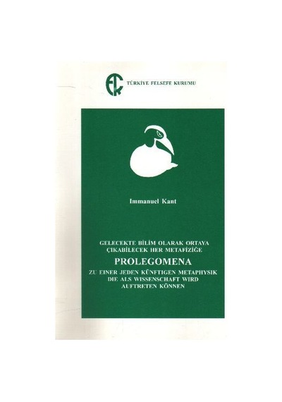 Gelecekte Bilim Olarak Ortaya Çıkabilecek Her Metafiziğe Prolegomena  - Immanuel Kant  - Türkiye Felsefe Kurumu