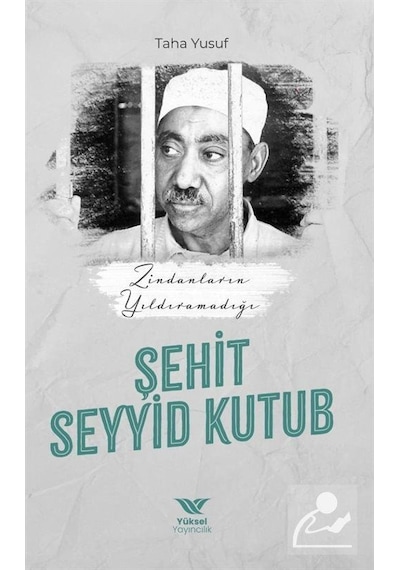 Zindanların Yıldıramadığı Şehit: Seyyid Kutub - Taha Yusuf - Yüksel Yayıncılık