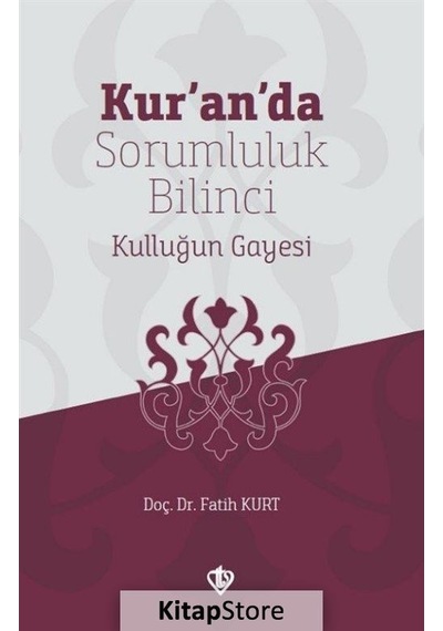 Kuranda Sorumluluk Bilinci Kulluğun Gayesi - Fatih Kurt - Türkiye Diyanet Vakfı Yayınları