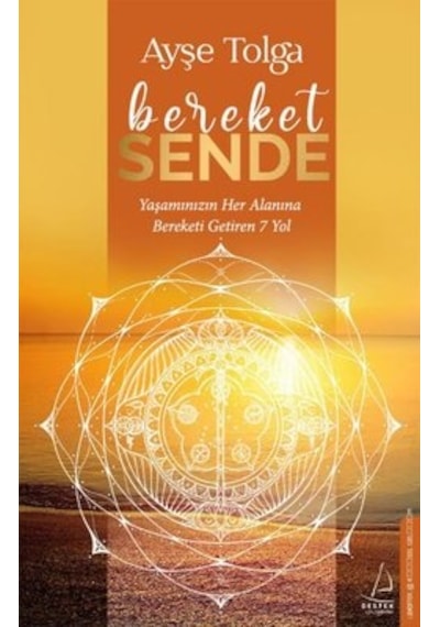 Bereket Sende - Yaşamınızın Her Alanına Bereketi Getiren 7 Yol - Ayşe Tolga - Destek Yayınları