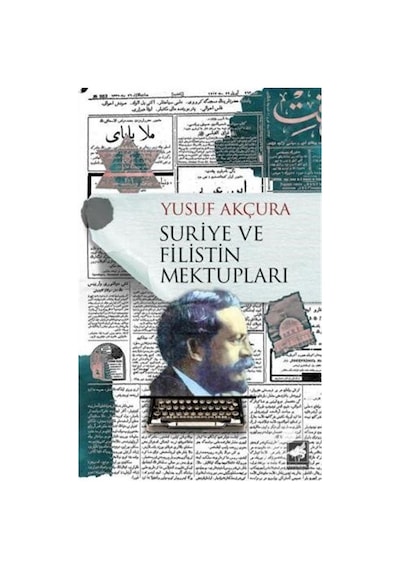 Suriye ve Filistin Mektupları / Yusuf Akçura
