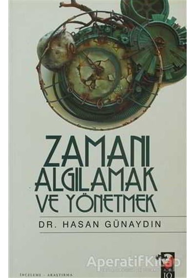 Zamanı Algılamak ve Yönetmek - Hasan Günaydın - IQ Kültür Sanat Yayıncılık