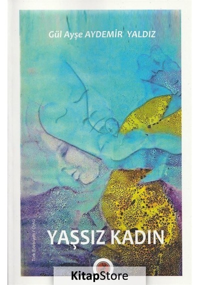 Yaşsız Kadın - Gül Ayşe Aydemir Yaldız - Ceren Yayınevi