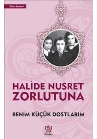 Benim Küçük Dostlarım - Halide Nusret Zorlutuna - Panama Yayıncıl