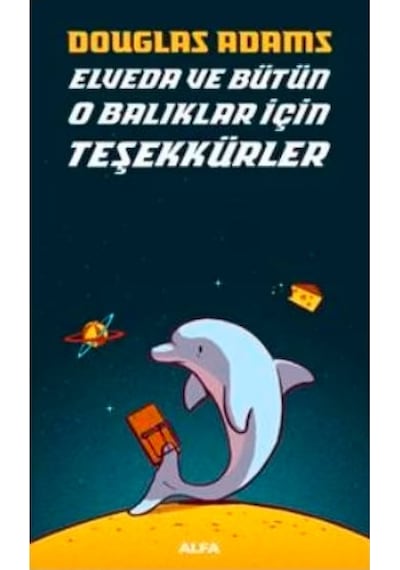 Elveda ve Bütün O Balıklar İçin Teşekkürler - Douglas Adams - Alfa Yayıncılık