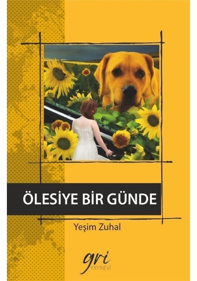 Ölesiye Bir Günde - Yeşim Zuhal - Gri Yayınevi