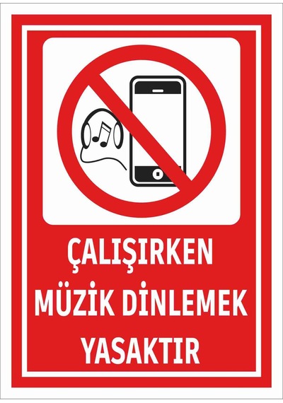 Çalışırken Müzik Dinlemek Yasaktır Uyarı Levhası İş Güvenliği İkaz Tabelası 25cmx35cm