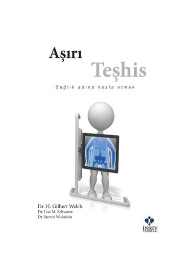 Aşırı Teşhis - H. Gilbert Welch -  Lisa M. Schwartz - İnsev Yayınları
