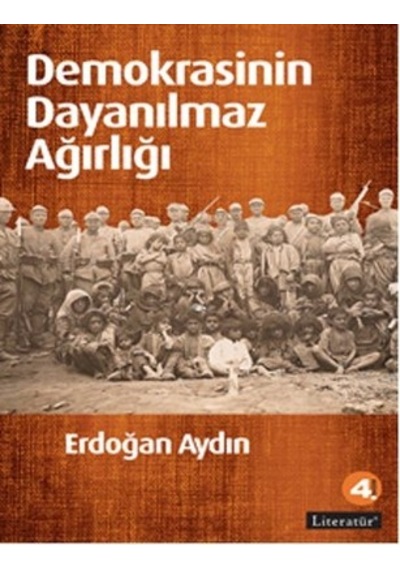 Demokrasinin Dayanılmaz Ağırlığı - Erdoğan Aydın - Literatür Yayıncılık