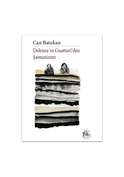 Deleuze ve Guattari'den Şamanizme - Can Batukan - Simurg Art Yayınları