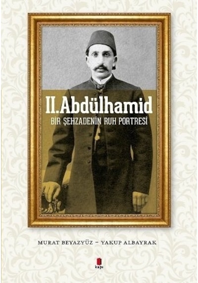 2. Abdülhamid - Murat Beyazyüz -  Yakup Albayrak - Kapı Yayınları