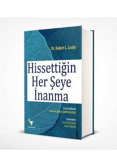 Hissettiğin Her Şeye İnanma - Robert L. Leahy - Anı Kültür