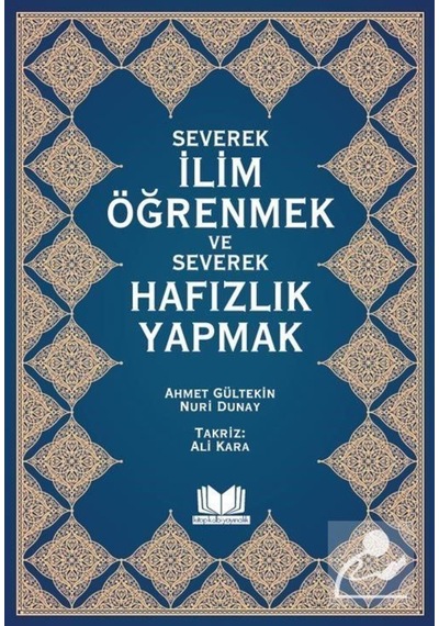 Severek İlim Öğrenmek ve Severek Hafızlık Yapmak - Ahmet Gültekin - Kitap Kalbi Yayıncılık