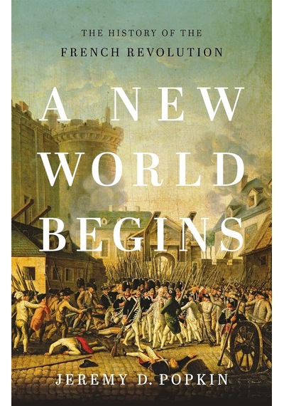 A New World Begins: The History Of The French Revolution