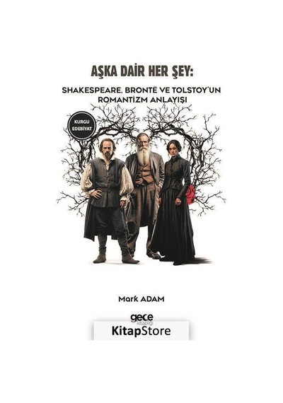 Aşka Dair Her Şey: Shakespeare Bronte ve Tolstoy'un Romantizm Anlayışı - Emily Bronte - Lev Nikolayeviç Tolstoy - Gece Kitaplığı