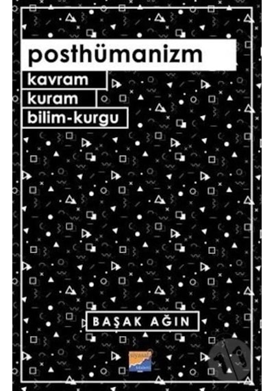 Posthümanizm - Kavram Kuram Bilim-Kurgu - Başak Ağın - Siyasal Kitabevi