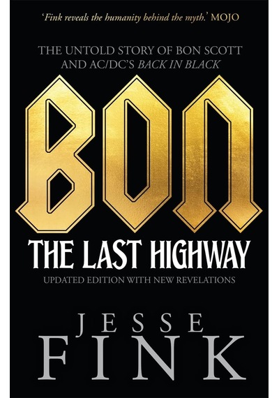 Bon: The Last Highway: The Untold Story Of Bon Scott And Ac/dc's Back İn Black