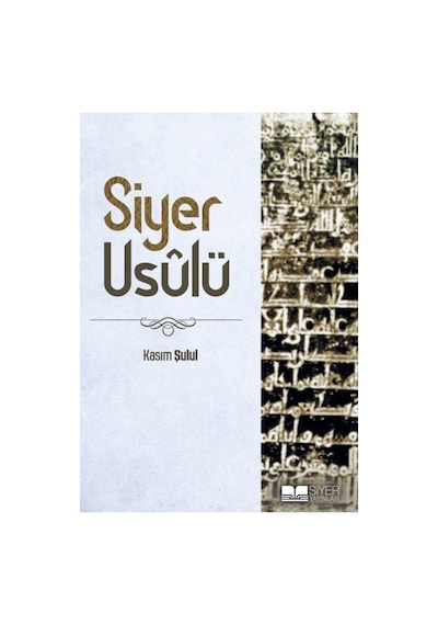 Siyer Usulü: İslam Tarihinin Temelleri Ve İlkeleri