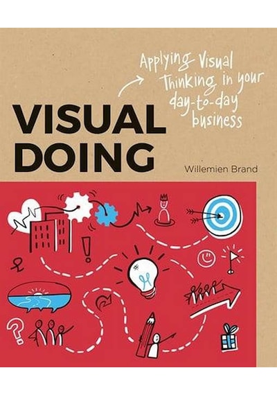 Visual Doing: A Practical Guide to Incorporate Visual Thinking into Your Daily Business and Communication 9789063694999