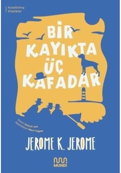 Bir Kayıkta Üç Kafadar - Kısaltılmış Metin - Jerome K. Jerome - Mundi