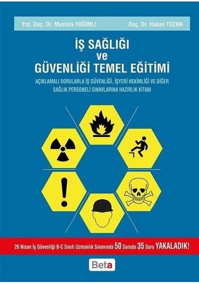 İş Sağlığı ve Güvenliği Temel Eğitim - Mustafa Yağımlı -  Hakan Tozan - Beta Yayınları
