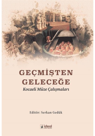 Geçmişten Geleceğe Kocaeli Müze Çalışmaları / Serkan Gedük