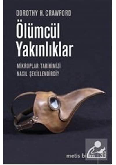 Ölümcül Yakınlıklar-Mikroplar Tarihimizi Nasıl Şekillendirir?  - Dorothy H. Crawford  - Metis Yayınları
