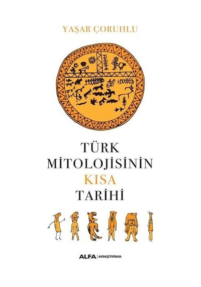 Türk Mitolojisinin Kısa Tarihi - Yaşar Çoruhlu - Alfa Yayıncılık