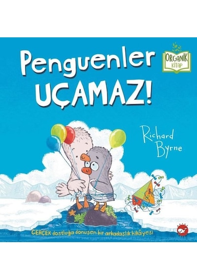 Penguenler Uçamaz! Organik Kitap - Richard Byrne - Beyaz Balina Yayınları