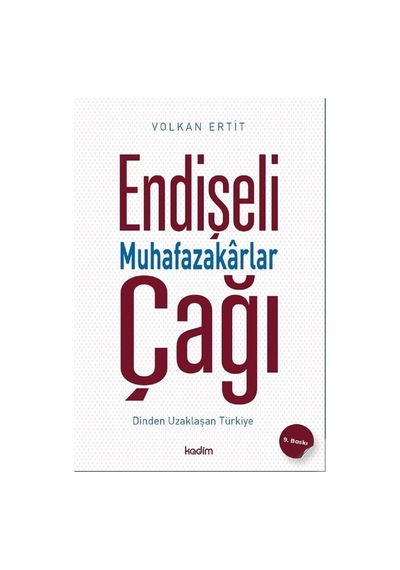 Endişeli Muhafazakarlar Çağı / Volkan Ertit