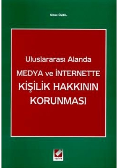 Uluslararası Alanda Medya ve İnternette Kişilik Hakkının Korunması - Sibel Özel - Seçkin Yayıncılık