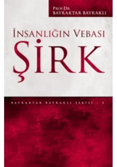 İnsanlığın Vebası Şirk - Bayraktar Bayraklı - Düşün Yayınları