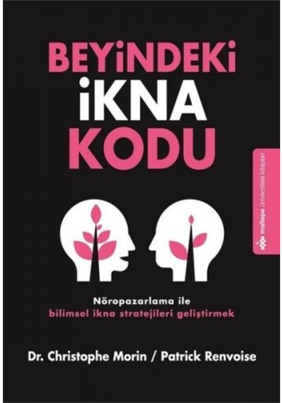 Beyindeki İkna Kodu - Christophe Morin - Maltepe Üniversitesi Kitapları