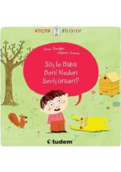 Küçük Filozof- Söyle Baba, Beni Neden Seviyorsun?