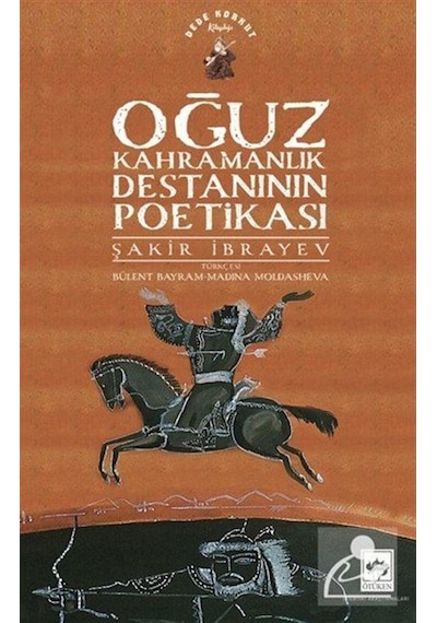 Oğuz Kahramanlık Destanının Poetikası / Şakir İbrayev