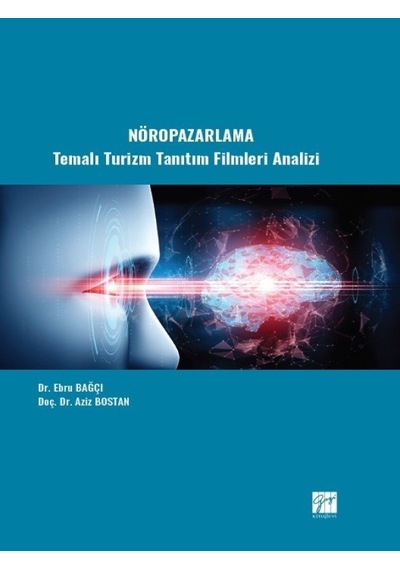 Gazi Kitabevi - Nöropazarlama Temalı Turizm Tanıtım Filmleri Analizi - Dr. Ebru BAĞÇI - Doç. Dr. Aziz BOSTAN