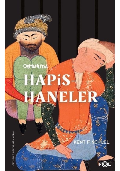 Osmanlı'da Hapishaneler - Kent F. Schull - Fol Kitap