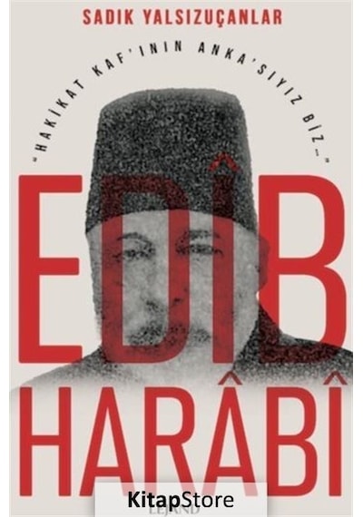 Edib Harabi - Hakikat Kaf'ının Anka'sıyız Biz - Sadık Yalsızuçanlar - Lejand